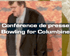 Conf. presse: Bowling for columbine
