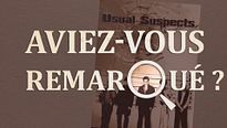 Aviez-vous remarqué ? Usual Suspects
