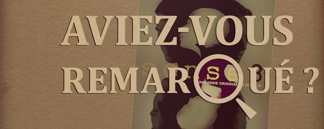 Aviez-vous remarqué ? Les petits détails cachés de Sense 8