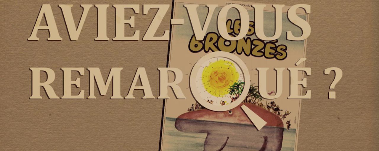 Aviez-vous remarqué ? Les petits détails cachés des Bronzés