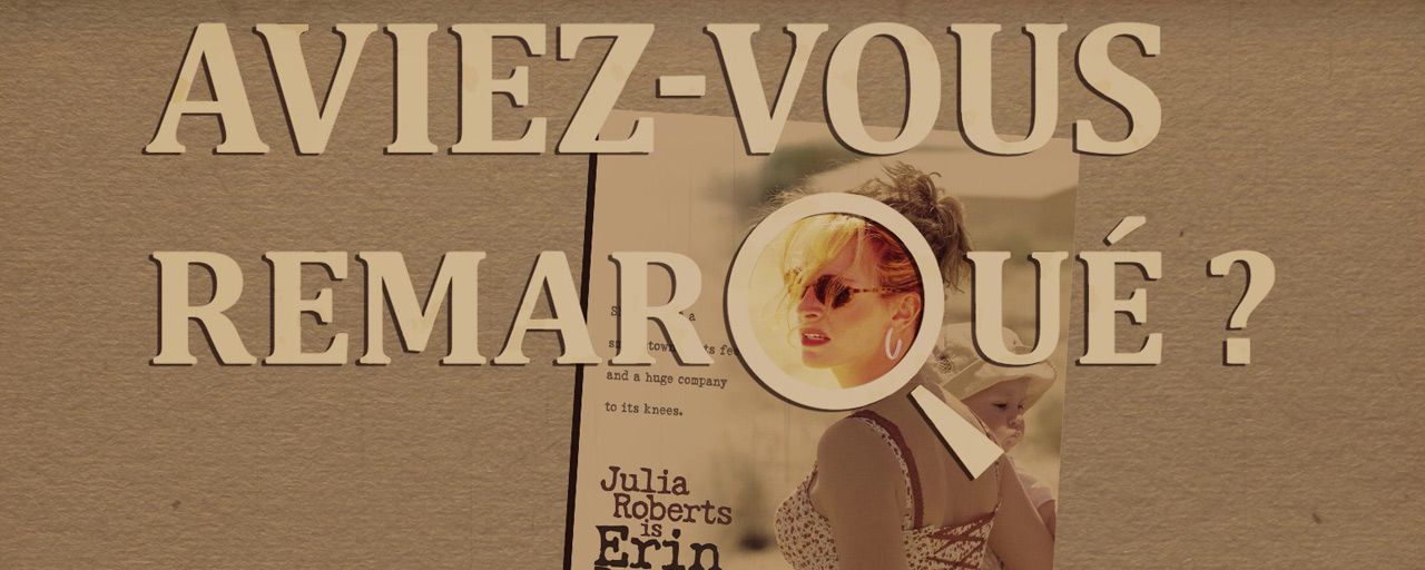 Aviez-vous remarqué ? Les petits détails cachés de Erin Brockovich