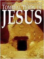 Le Tombeau perdu de Jésus Le Tombeau perdu de Jésus