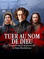 image de Tuer au nom de Dieu - Enquête sur le massacre de la Saint-Barthélemy