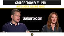 George Clooney vu par Matt Damon & Julianne Moore