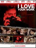 Affiche de I Love Your Work, film à voir en streaming sur Pygargue