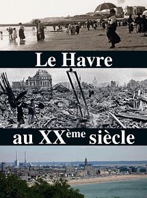 Affiche de Le Havre au XXème siècle, film à voir en streaming sur Pygargue