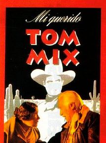 Affiche de Mi querido Tom Mix, film à voir en streaming sur Pygargue
