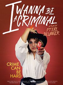 Affiche de I Wanna be a Criminal, film à voir en streaming sur Pygargue