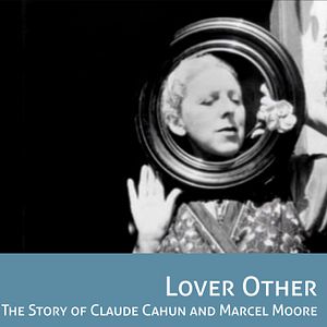 Photo Lover Other - The Story Of Claude Cahun And Marcel Moore