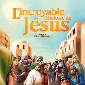 Photo L'Incroyable Histoire de Jésus