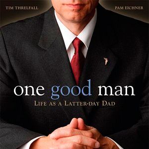 Photo One Good Man - Life as a Latter-day Dad