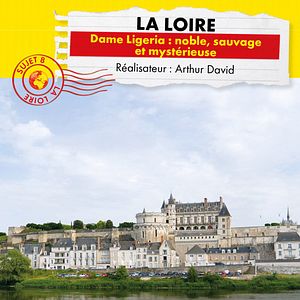 Photo Connaissance du monde : Loire - Dame Ligeria, noble, sauvage et mystérieuse