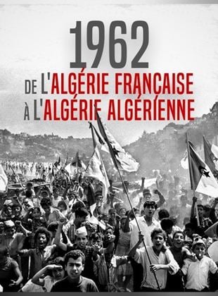 1962 : de l'Algérie française à l'Algérie algérienne