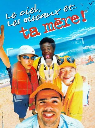 poster du film Le ciel, les oiseaux et... ta mère !