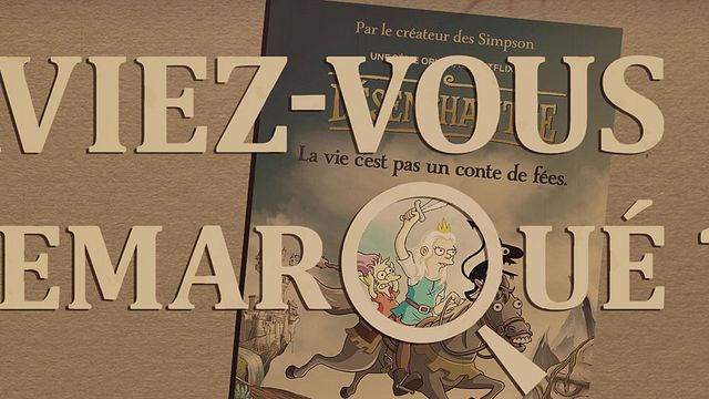 image de la news Aviez-vous remarqué ? Les petits détails cachés de Désenchantée