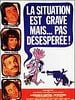 poster de La Situation est grave... mais pas désespérée