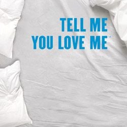 Tell Me You Love Me : Affiche