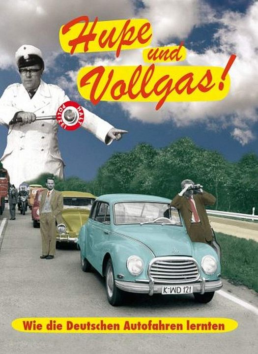 Hupe und Vollgas - Wie die Deutschen Autofahren lernten : Affiche