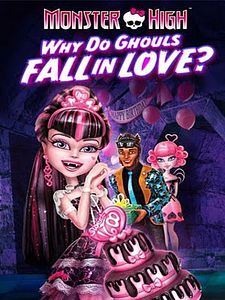 Affiche du film Monster High : Pourquoi les goules tombent amoureuses ?