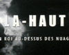 Là-haut, un roi au-dessus des nuages Bande-annonce