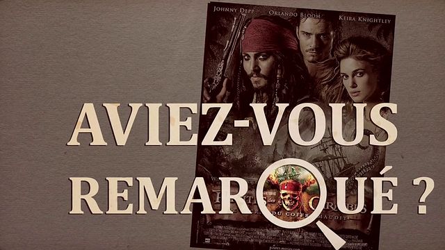 Les petits détails des plus grands films : "Aviez-vous remarqué ?" repart à l'abordage avec Jack Sparrow et ses compagnons.